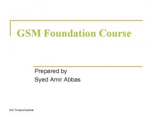 GSM Foundation Course Prepared by Syed Amir Abbas