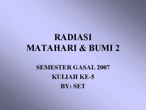 RADIASI MATAHARI BUMI 2 SEMESTER GASAL 2007 KULIAH