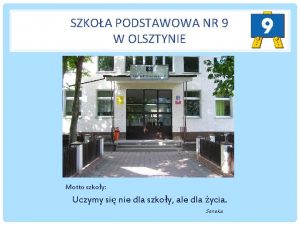 SZKOA PODSTAWOWA NR 9 W OLSZTYNIE Motto szkoy