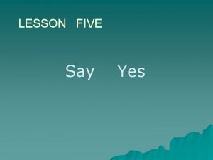 LESSON FIVE Say Yes A Profile Tobias Wolff