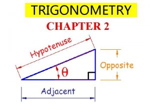 TRIGONOMETRY CHAPTER 2 TRIGONOMETRY What is it and