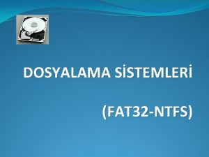 DOSYALAMA SSTEMLER FAT 32 NTFS DOSYA NEDR Dosya