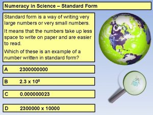 Numeracy in Science Standard Form Standard form is