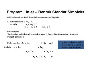 Program Linier Bentuk Standar Simpleks Jadikan bentuk berikut