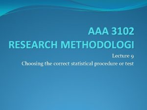 AAA 3102 RESEARCH METHODOLOGI Lecture 9 Choosing the