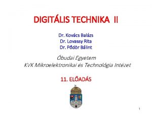 DIGITLIS TECHNIKA II Dr Kovcs Balzs Dr Lovassy