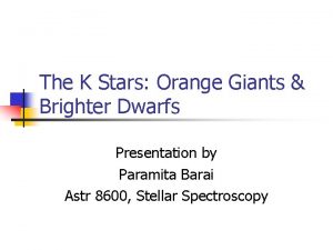 The K Stars Orange Giants Brighter Dwarfs Presentation