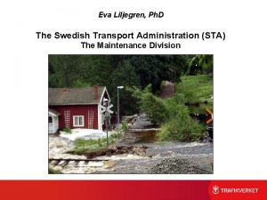 Eva Liljegren Ph D The Swedish Transport Administration