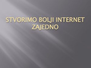 STVORIMO BOLJI INTERNET ZAJEDNO RODITELJSKA ZATITA Svaki roditelj