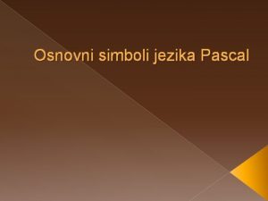 Osnovni simboli jezika Pascal Azbuka programskog jezika Svi