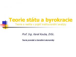 Teorie sttu a byrokracie Teorie a realita v