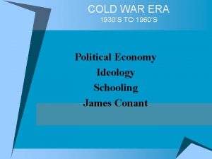 COLD WAR ERA 1930S TO 1960S Political Economy