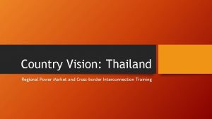 Country Vision Thailand Regional Power Market and Crossborder