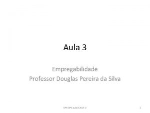 Aula 3 Empregabilidade Professor Douglas Pereira da Silva