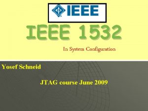 IEEE 1532 In System Configuration Yosef Schneid JTAG