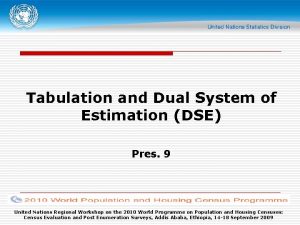 Tabulation and Dual System of Estimation DSE Pres