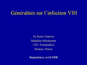 Gnralits sur linfection VIH Dr Pierre Tattevin Maladies