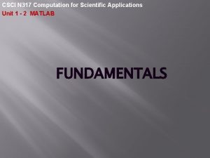CSCI N 317 Computation for Scientific Applications Unit