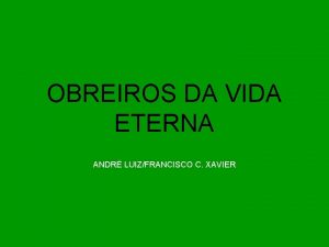 OBREIROS DA VIDA ETERNA ANDR LUIZFRANCISCO C XAVIER