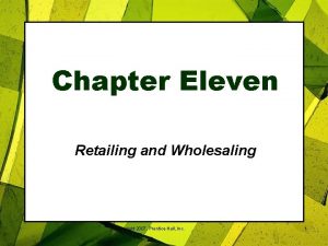 Chapter Eleven Retailing and Wholesaling Copyright 2007 Prentice