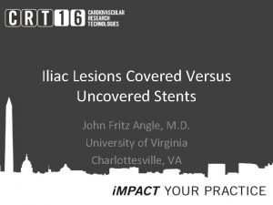 Iliac Lesions Covered Versus Uncovered Stents John Fritz