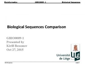 Bioinformatics GBIO 0009 1 Biological Sequences Comparison GBIO