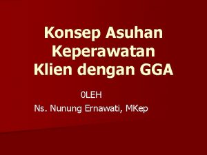 Konsep Asuhan Keperawatan Klien dengan GGA 0 LEH