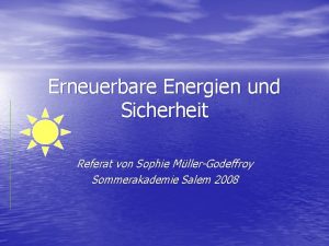 Erneuerbare Energien und Sicherheit Referat von Sophie MllerGodeffroy