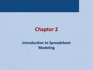 Chapter 2 Introduction to Spreadsheet Modeling Introduction Introduction