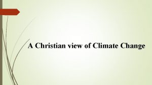 A Christian view of Climate Change Climate Change