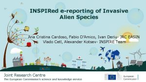 INSPIRed ereporting of Invasive Alien Species Ana Cristina