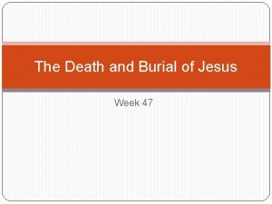 The Death and Burial of Jesus Week 47