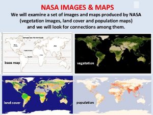 NASA IMAGES MAPS We will examine a set