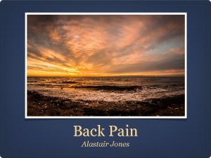 Back Pain Alastair Jones Back Pain Back pain