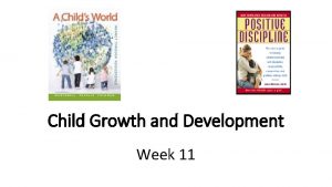 Child Growth and Development Week 11 Assignments Week