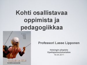 Kohti osallistavaa oppimista ja pedagogiikkaa Professori Lasse Lipponen