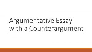 Argumentative Essay with a Counterargument Argumentative Essay Your