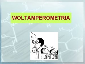 WOLTAMPEROMETRIA Woltamperometri nazywa si techniki w ktrych mierzy