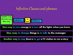 Infinitive Clauses and phrases Another way The best