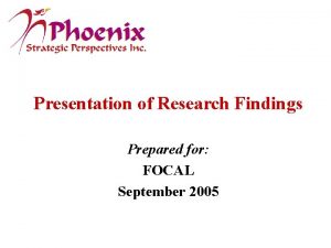 Presentation of Research Findings Prepared for FOCAL September