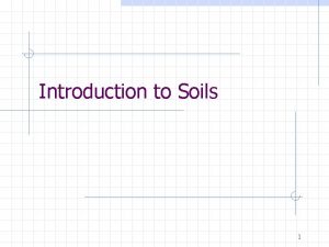 Introduction to Soils 1 Soil Formation Soil is