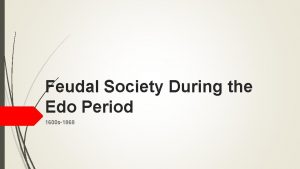 Feudal Society During the Edo Period 1600 s1868