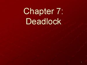 Chapter 7 Deadlock 1 Chapter 7 Deadlock The