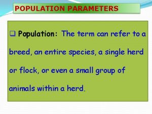 POPULATION PARAMETERS q Population The term can refer