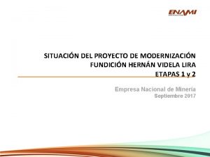 SITUACIN DEL PROYECTO DE MODERNIZACIN FUNDICIN HERNN VIDELA