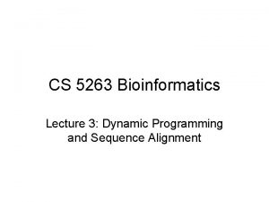 CS 5263 Bioinformatics Lecture 3 Dynamic Programming and