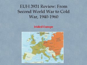 EUH 3931 Review From Second World War to