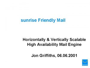 sunrise Friendly Mail Horizontally Vertically Scalable High Availability