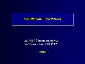 ABDOMNAL TRAVMALAR Az DHTmumi crrahiyy kafedras Ass T