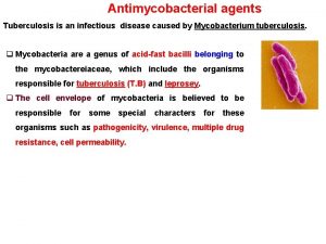 Antimycobacterial agents Tuberculosis is an infectious disease caused